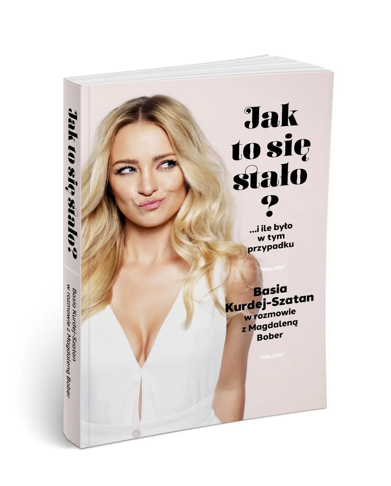 Okładka książki „Jak to się stało?” – Basia Kurdej-Szatan w rozmowie z Magdaleną Bober